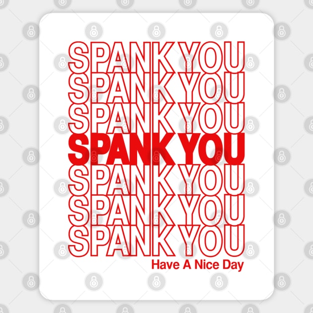 SPANK YOU . . . Have a nice day. Magnet by ROBZILLA